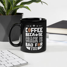 Load image into Gallery viewer, Coffee, Because Crack is bad for you Glossy Mug