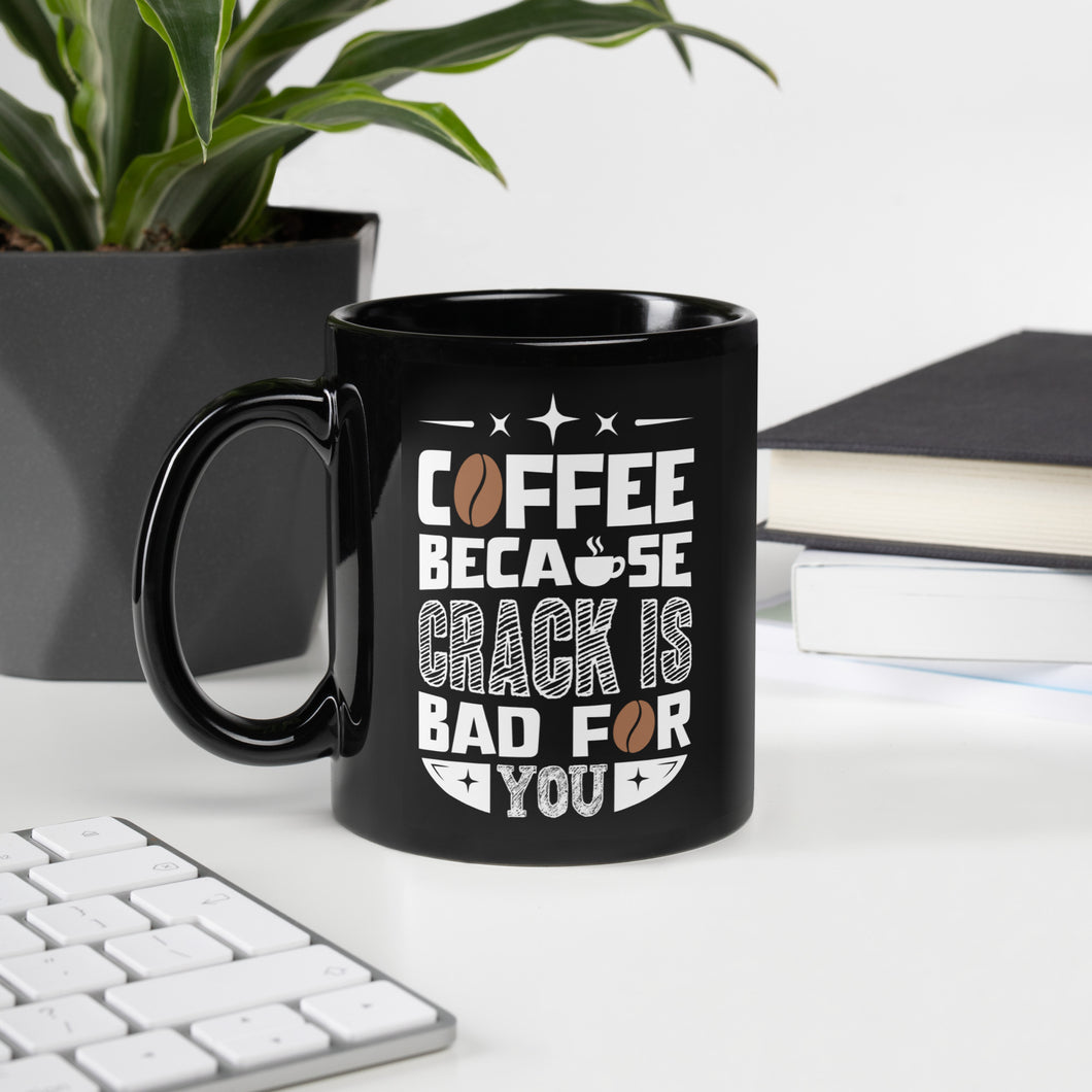 Coffee, Because Crack is bad for you Glossy Mug