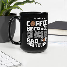 Load image into Gallery viewer, Coffee, Because Crack is bad for you Glossy Mug