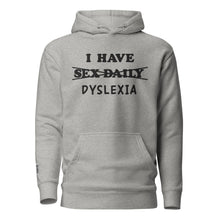 Load image into Gallery viewer, I Have (Sex Daily) DYSLEXIA Unisex Hoodie