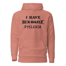 Load image into Gallery viewer, I Have (Sex Daily) DYSLEXIA Unisex Hoodie