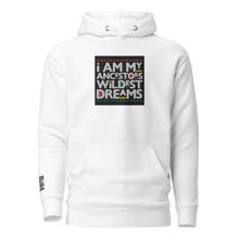 Load image into Gallery viewer, I Am My Ancestors Wildest Dreams Hoodie