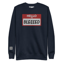 Load image into Gallery viewer, Hello I&#39;m Blessed Premium Unisex  Sweatshirt