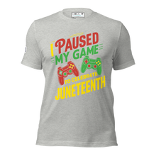 Load image into Gallery viewer, I Paused My Game to Celebrate Juneteenth Unisex Tee