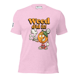WEED DID IT Unisex t-shirt