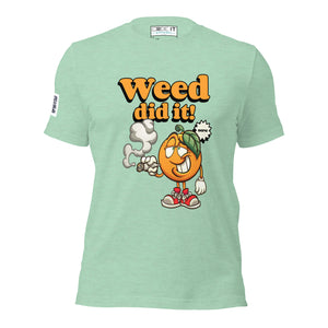 WEED DID IT Unisex t-shirt