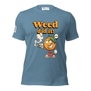 WEED DID IT Unisex t-shirt