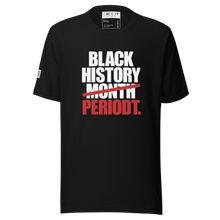 Load image into Gallery viewer, BLACK HISTORY PERIODT  (Unisex t-shirt)