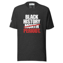 Load image into Gallery viewer, BLACK HISTORY PERIODT  (Unisex t-shirt)