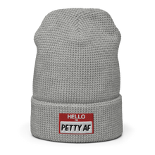 Load image into Gallery viewer, HELLO I&#39;M PETTY AF Waffle beanie