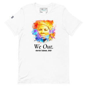 WE OUT - HARRIETT TUBMAN 1849  (Unisex t-shirt)